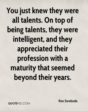 ... Top Of Being Talents They Were Intelligent - Being Unappreciated Quote