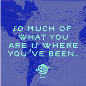 We love this travel-centric quote: “So much of what you are is where ...
