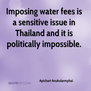 Imposing water fees is a sensitive issue in Thailand and it is ...