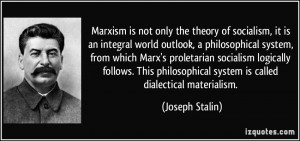 Marxism is not only the theory of socialism, it is an integral world ...