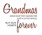 Grandmas hold our tiny hands for just a little while, but our hearts ...