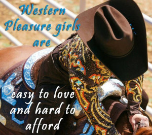 Western Pleasure girls. another one of my favprite quotes