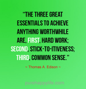 three great essentials to achieve anything worth while are hard work