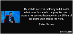 ... for the billions of cell-phone users around the world. - Peter Chernin
