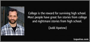 College is the reward for surviving high school. Most people have ...