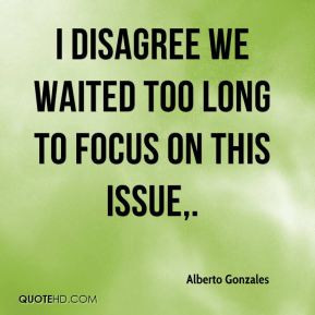 More Alberto Gonzales Quotes
