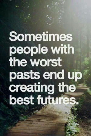 The worst pasts create the best futures