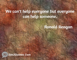 We can't help everyone but everyone can help someone.