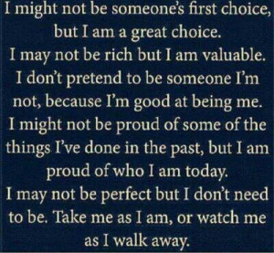 be someone I'm not, because I'm good at being me. I might not be proud ...