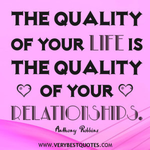 Relationship quotes, The quality of your life is the quality of your ...