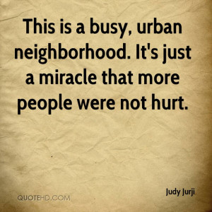 This is a busy, urban neighborhood. It's just a miracle that more ...