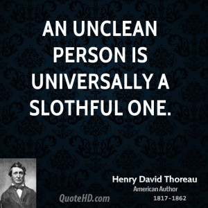 An unclean person is universally a slothful one.