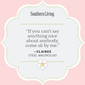 Clairee Quote - 25 Colorful Quotes From Steel Magnolias - Southern ...