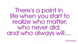 There-is-a-point-in-life-when-you-start-to-realize-who-matter.jpg
