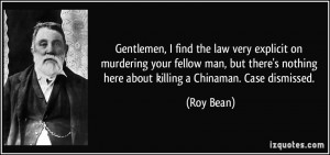 Gentlemen, I find the law very explicit on murdering your fellow man ...