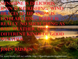 ... no such thing as bad weather, only different kinds of good weather