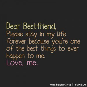 Dear Best Friend,Please stay In My Life Forever because You’re One ...