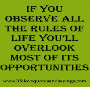If you observe all the rules of life you’ll overlook most of its ...
