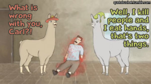 Quotobucket on Tumblr.Llamas with Hats by Film Cow on YouTube.