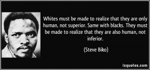 Whites must be made to realize that they are only human, not superior ...