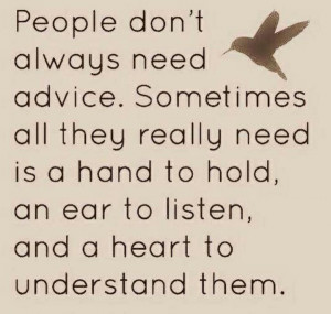 Listen more, speak less...this is the mark of kindness, intelligence ...
