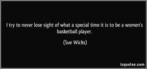 ... special time it is to be a women's basketball player. - Sue Wicks