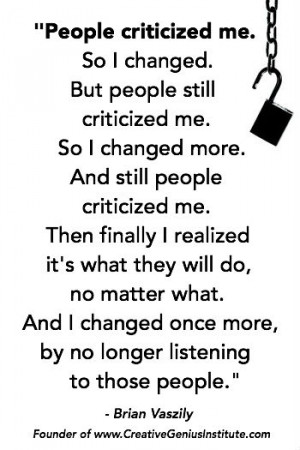 people criticized me so i changed but people still criticized me so i ...