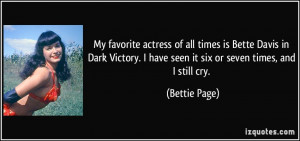 My favorite actress of all times is Bette Davis in Dark Victory. I ...