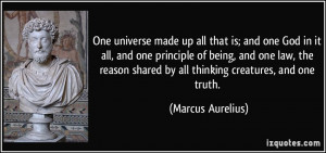 ... shared by all thinking creatures, and one truth. - Marcus Aurelius
