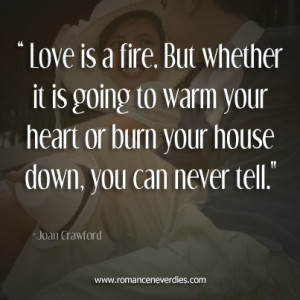 ... Your Heart or Burn Your House Down, You Can Never Tell” ~ Love Quote