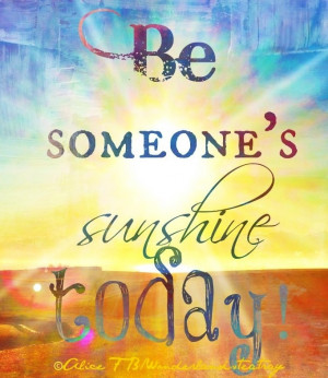 Be someone's sunshine today