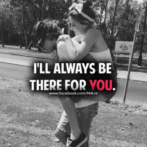 for forums: [url=http://www.quotes99.com/i-ll-always-be-there-for-you ...