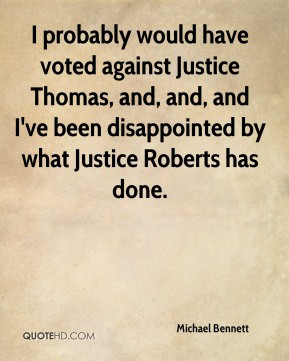 Michael Bennett - I probably would have voted against Justice Thomas ...