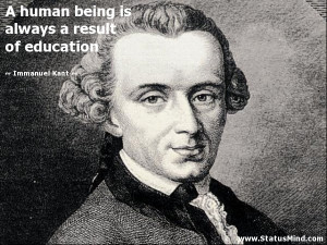 ... always a result of education - Immanuel Kant Quotes - StatusMind.com