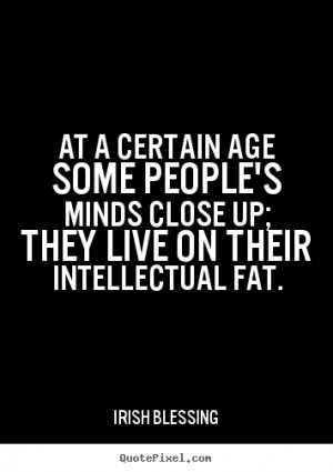 ... certain age some people's minds close up; they live on.. - Life quotes
