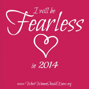 As I reflect on what the word FEARLESS might mean for me in 2014, I ...