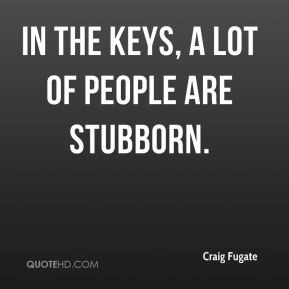 Craig Fugate - In the Keys, a lot of people are stubborn.