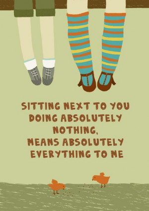 Next To You Doing Nothing Means Absolutely Everything To Me: Quote ...