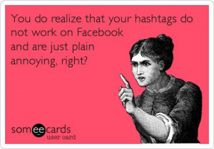 Funny Confession Ecard: You do realize that your hashtags do not work ...