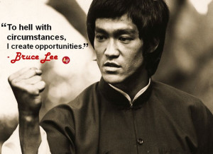 To hell with circumstances, I create opportunities.