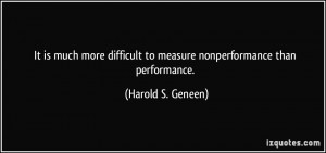 ... to measure nonperformance than performance. - Harold S. Geneen