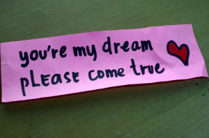 You’re My Dream Please Come True ~ Dreaming Quote