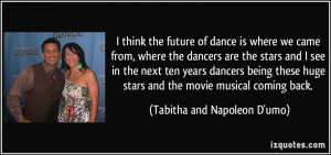 think the future of dance is where we came from, where the dancers ...