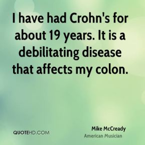 mike mccready mike mccready i have had crohns for about 19 years it