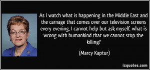 ... wrong with humankind that we cannot stop the killing? - Marcy Kaptur