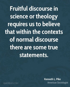 Fruitful discourse in science or theology requires us to believe that ...