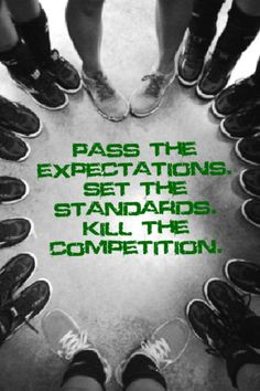 Pass the expectations. Set the standards. Kill the competition. More