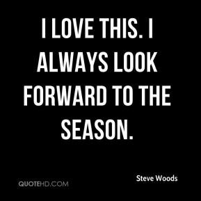 Steve Woods - I love this. I always look forward to the season.