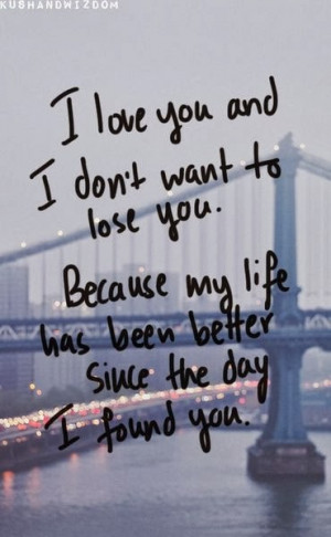 love you and I don't want to lose you.