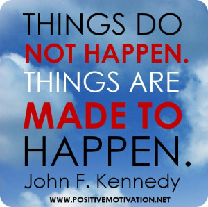 Motivational-quotes-Things-do-not-happen.-Things-are-made-to-happen ...